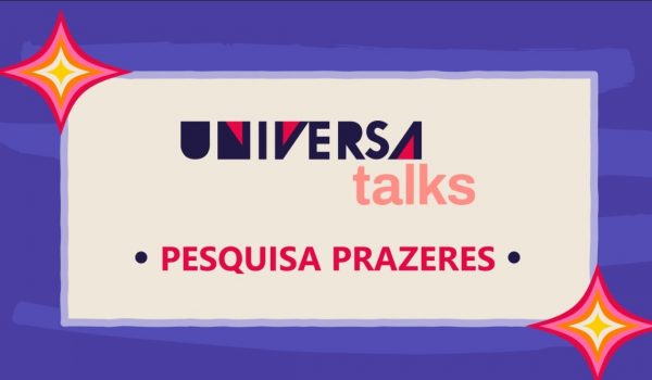 Universa Talks: Evento irá divulgar ‘Pesquisa Prazeres’, sobre sexualidade feminina